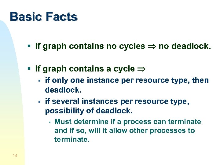 Basic Facts § If graph contains no cycles no deadlock. § If graph contains