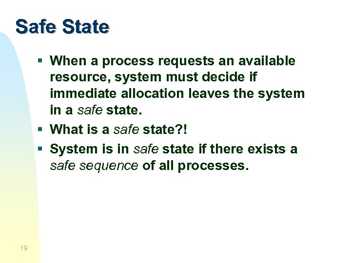 Safe State § When a process requests an available resource, system must decide if