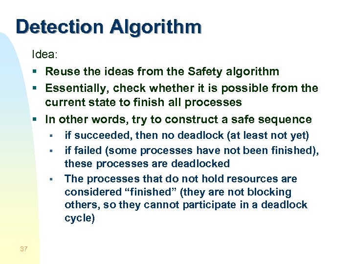 Detection Algorithm Idea: § Reuse the ideas from the Safety algorithm § Essentially, check