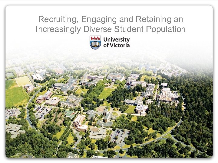 Recruiting, Engaging and Retaining an Increasingly Diverse Student Population 