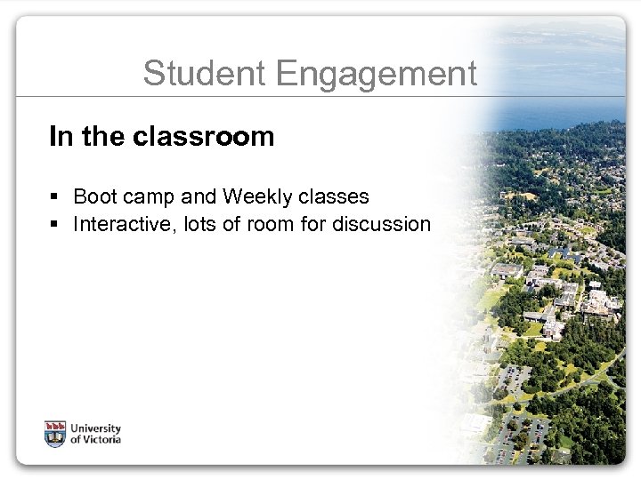 Student Engagement In the classroom § Boot camp and Weekly classes § Interactive, lots