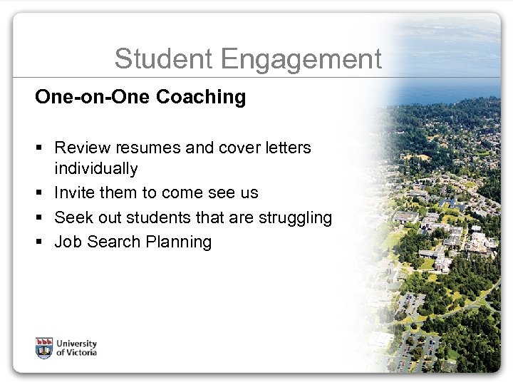 Student Engagement One-on-One Coaching § Review resumes and cover letters individually § Invite them