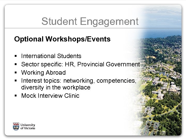 Student Engagement Optional Workshops/Events § § International Students Sector specific: HR, Provincial Government Working