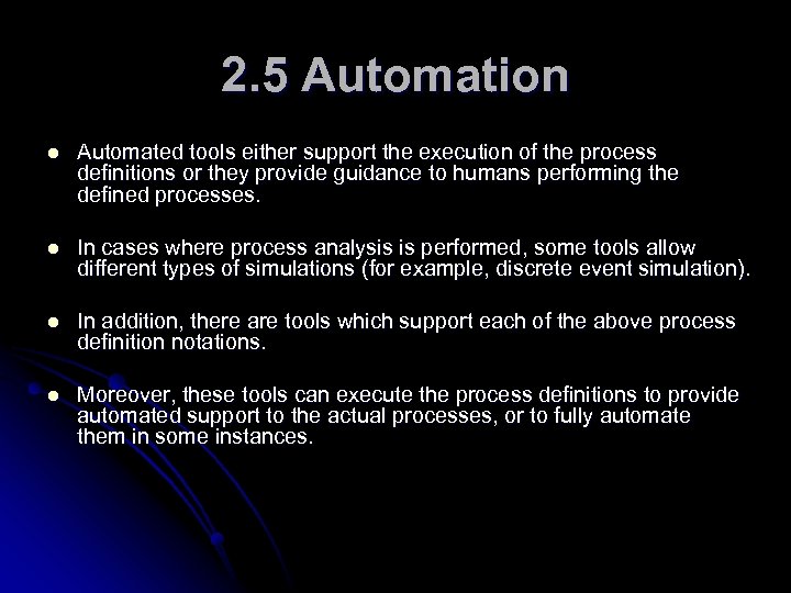 2. 5 Automation l Automated tools either support the execution of the process definitions