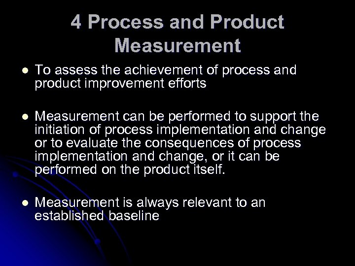 4 Process and Product Measurement l To assess the achievement of process and product