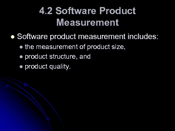 4. 2 Software Product Measurement l Software product measurement includes: l the measurement of