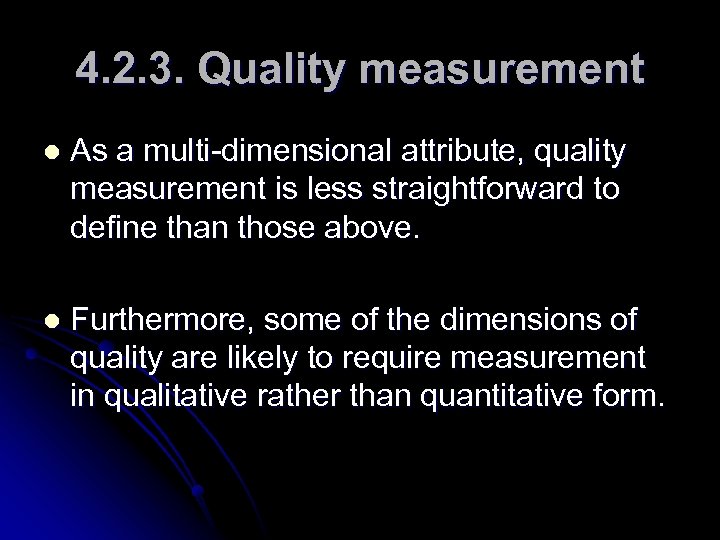 4. 2. 3. Quality measurement l As a multi-dimensional attribute, quality measurement is less