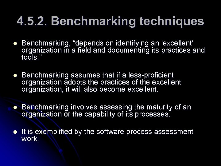 4. 5. 2. Benchmarking techniques l Benchmarking, “depends on identifying an ‘excellent’ organization in