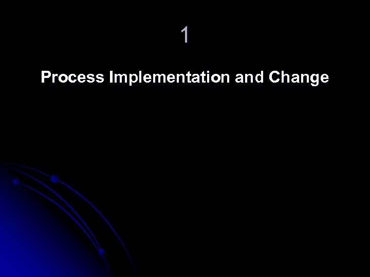 1 Process Implementation and Change 