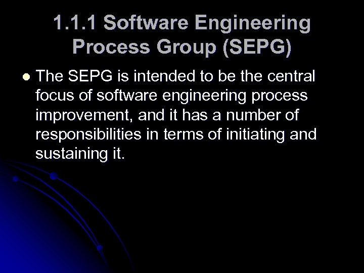 1. 1. 1 Software Engineering Process Group (SEPG) l The SEPG is intended to