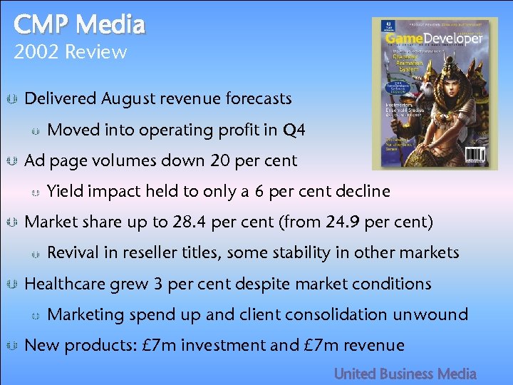 CMP Media 2002 Review Delivered August revenue forecasts Moved into operating profit in Q