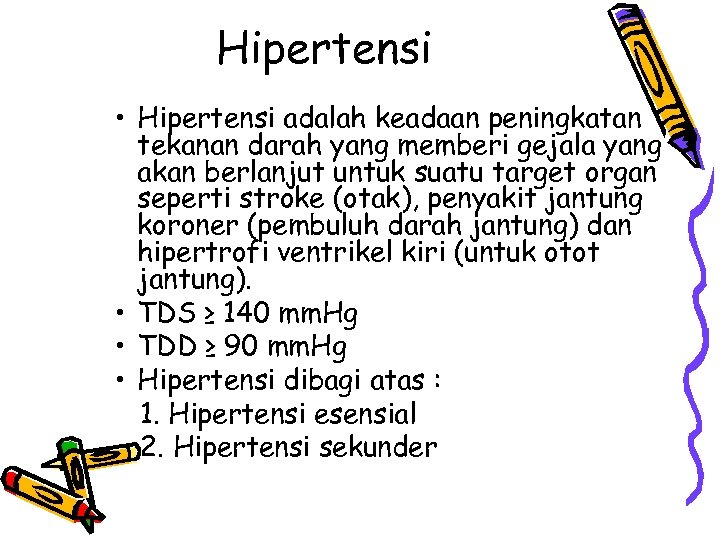 Hipertensi • Hipertensi adalah keadaan peningkatan tekanan darah yang memberi gejala yang akan berlanjut