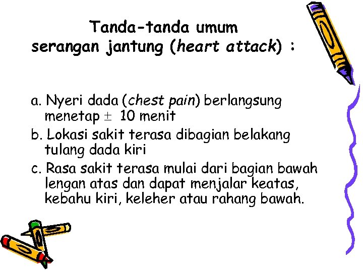 Tanda-tanda umum serangan jantung (heart attack) : a. Nyeri dada (chest pain) berlangsung menetap