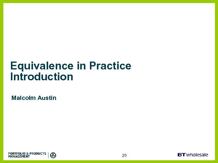 Equivalence in Practice Introduction Malcolm Austin 25 
