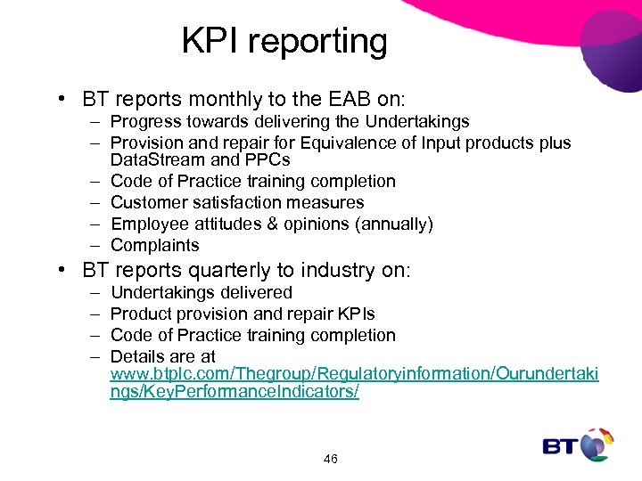 KPI reporting • BT reports monthly to the EAB on: – Progress towards delivering