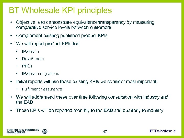 BT Wholesale KPI principles • Objective is to demonstrate equivalence/transparency by measuring comparative service