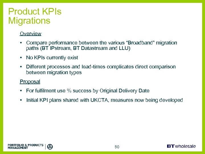 Product KPIs Migrations Overview • Compare performance between the various “Broadband” migration paths (BT