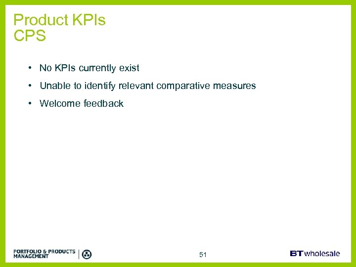 Product KPIs CPS • No KPIs currently exist • Unable to identify relevant comparative