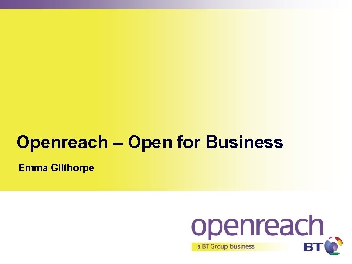 Openreach – Open for Business Emma Gilthorpe 