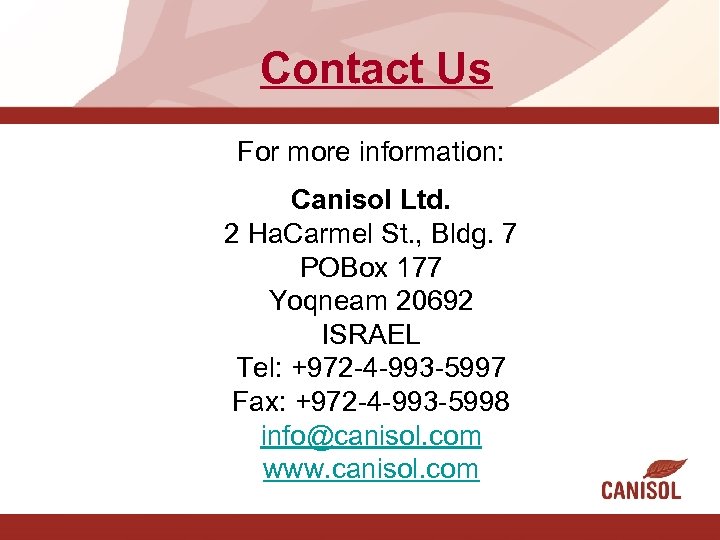 Contact Us For more information: Canisol Ltd. 2 Ha. Carmel St. , Bldg. 7