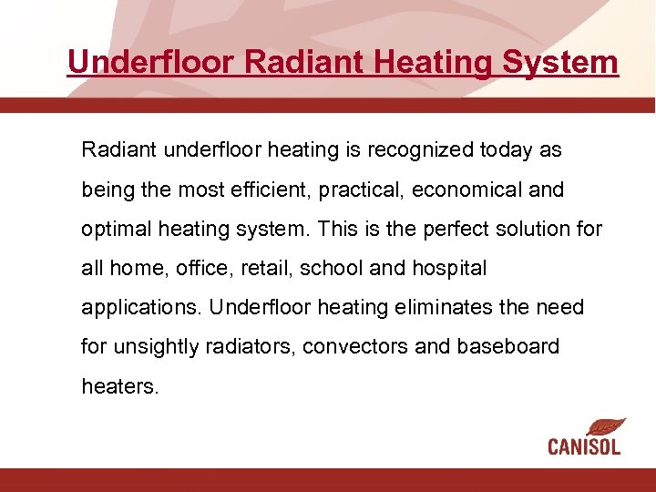 Underfloor Radiant Heating System Radiant underfloor heating is recognized today as being the most