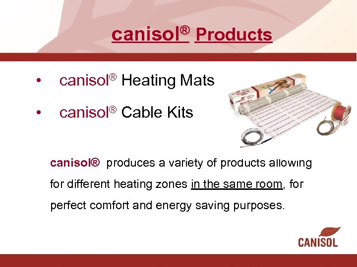 canisol® Products • canisol® Heating Mats • canisol® Cable Kits canisol® produces a variety