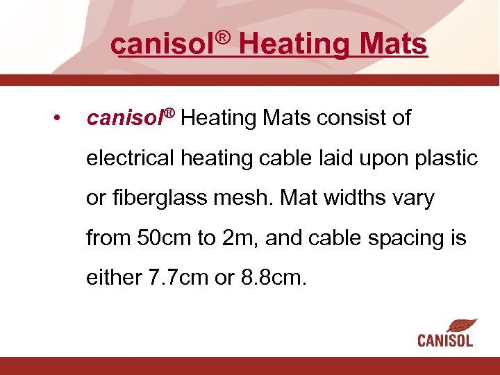 ® canisol • Heating Mats canisol® Heating Mats consist of electrical heating cable laid