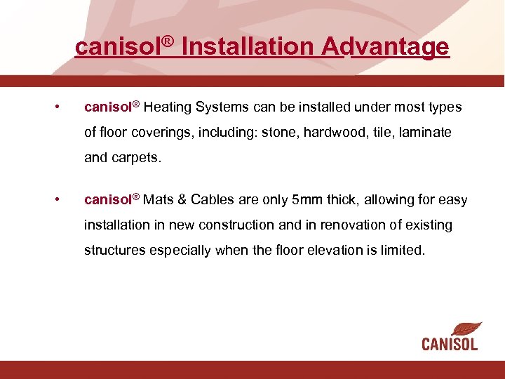 canisol® Installation Advantage • canisol® Heating Systems can be installed under most types of