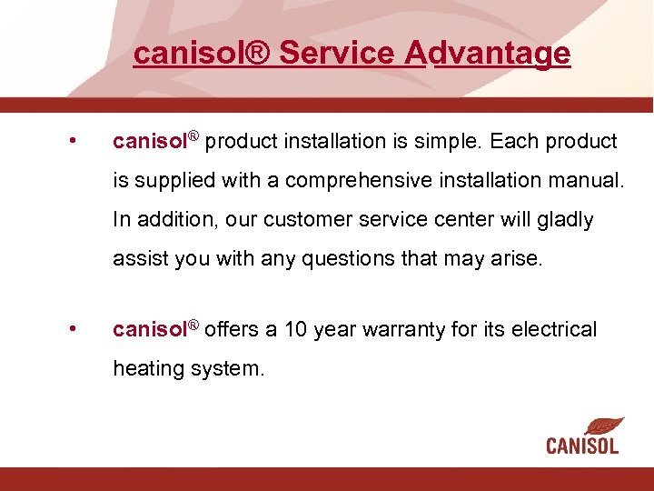 canisol® Service Advantage • canisol® product installation is simple. Each product is supplied with