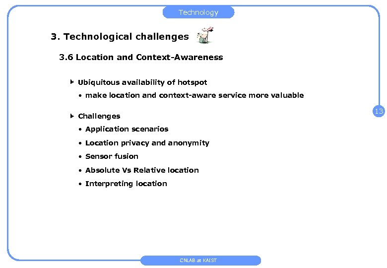 Technology 3. Technological challenges 3. 6 Location and Context-Awareness Ubiquitous availability of hotspot •