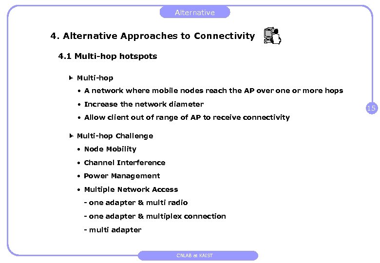 Alternative 4. Alternative Approaches to Connectivity 4. 1 Multi-hop hotspots Multi-hop • A network