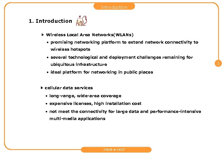 Introduction 1. Introduction Wireless Local Area Networks(WLANs) • promising networking platform to extend network