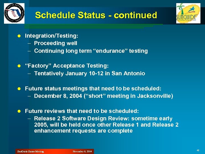 Schedule Status - continued l Integration/Testing: – Proceeding well – Continuing long term “endurance”