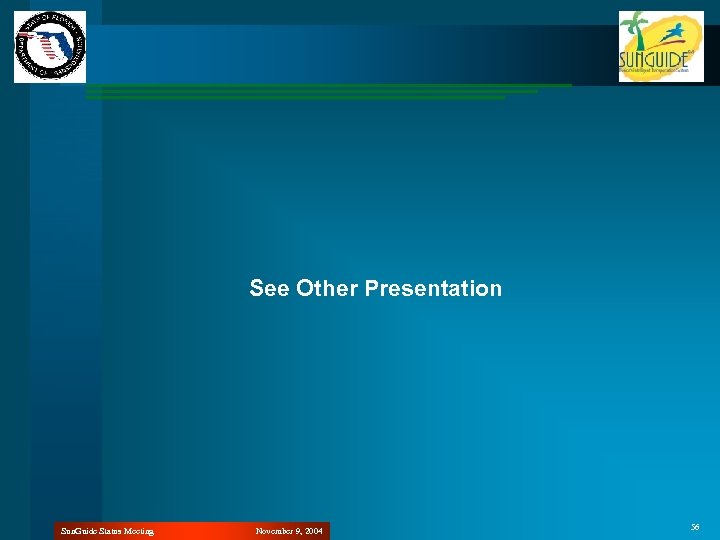 See Other Presentation Sun. Guide Status Meeting November 9, 2004 56 