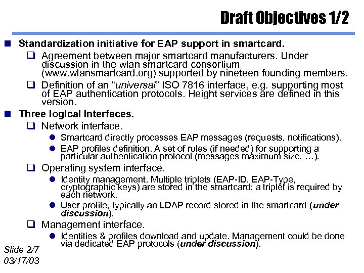 Draft Objectives 1/2 n Standardization initiative for EAP support in smartcard. q Agreement between