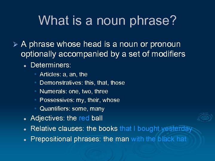 What is a noun phrase? Ø A phrase whose head is a noun or