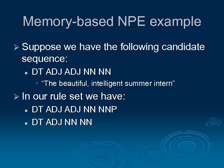 Memory-based NPE example Ø Suppose we have the following candidate sequence: l DT ADJ