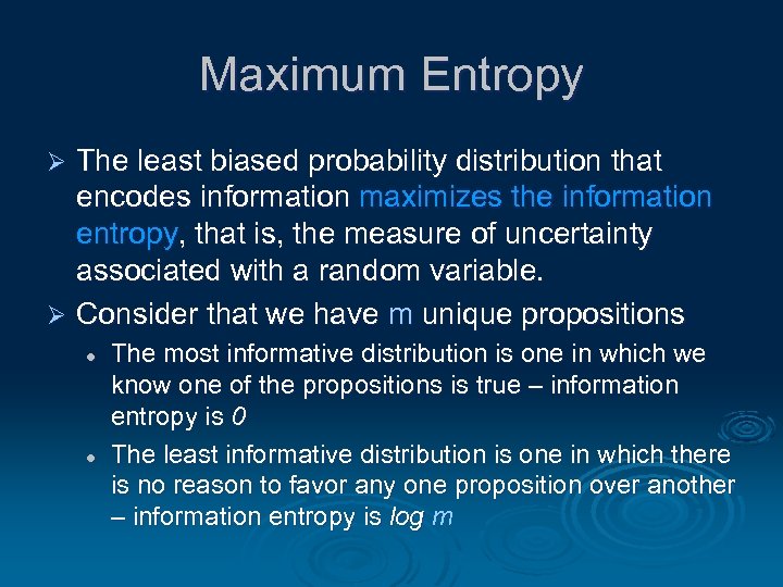 Maximum Entropy The least biased probability distribution that encodes information maximizes the information entropy,