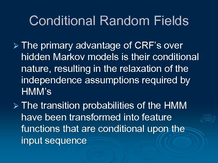 Conditional Random Fields Ø The primary advantage of CRF’s over hidden Markov models is