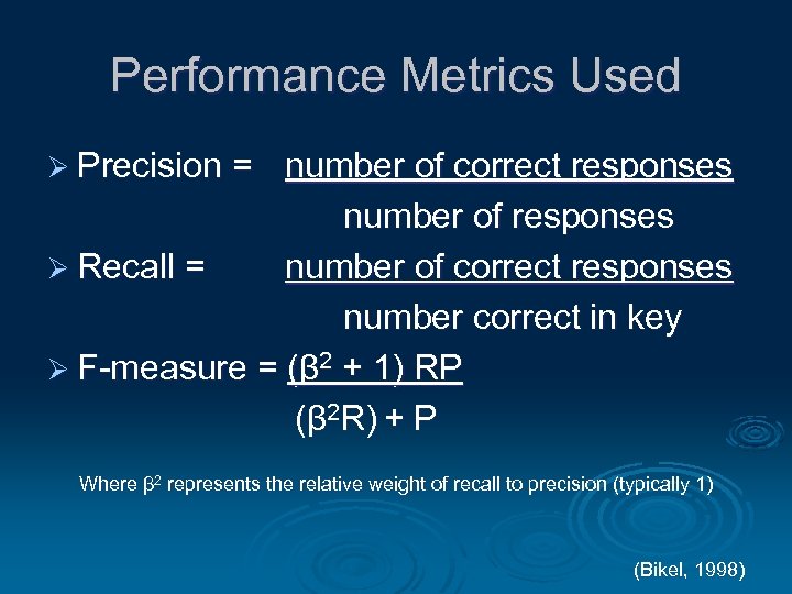 Performance Metrics Used Ø Precision = number of correct responses number of responses Ø