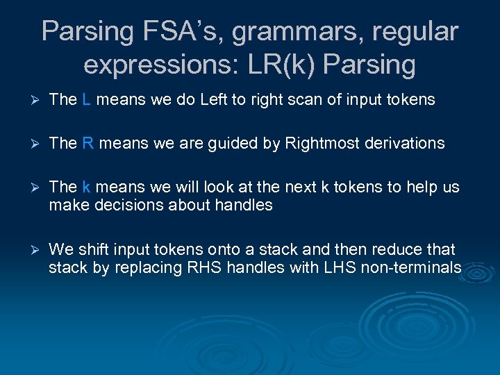 Parsing FSA’s, grammars, regular expressions: LR(k) Parsing Ø The L means we do Left