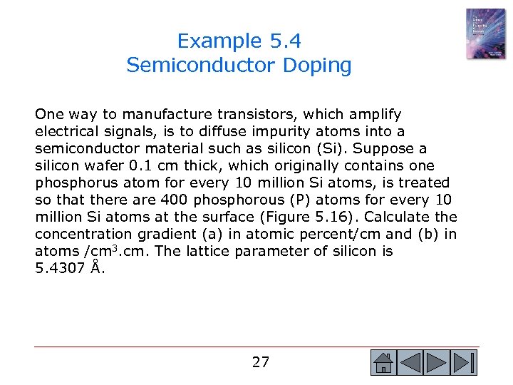 Example 5. 4 Semiconductor Doping One way to manufacture transistors, which amplify electrical signals,