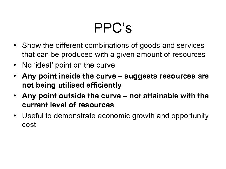 PPC’s • Show the different combinations of goods and services that can be produced