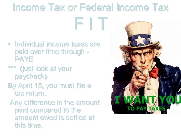 Income Tax or Federal Income Tax FIT • Individual income taxes are paid over