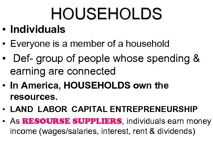 HOUSEHOLDS • Individuals • Everyone is a member of a household • Def- group