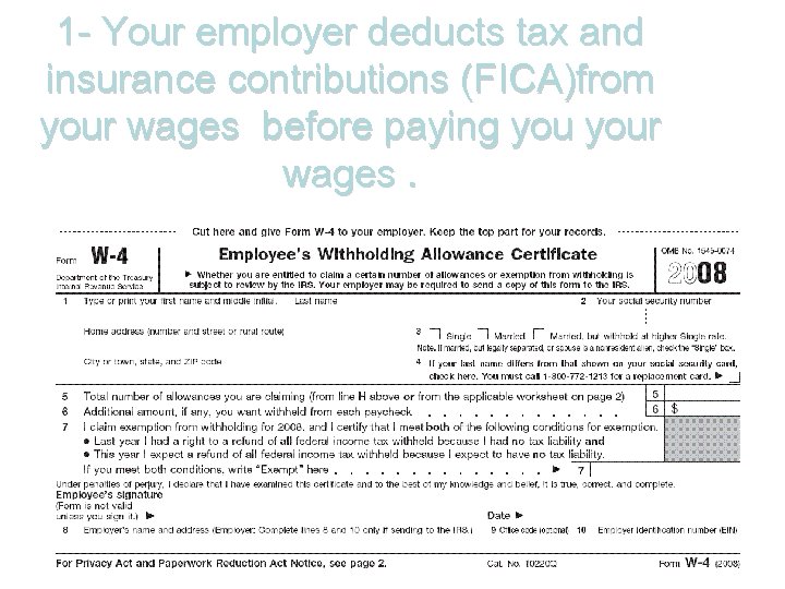 1 - Your employer deducts tax and insurance contributions (FICA)from your wages before paying