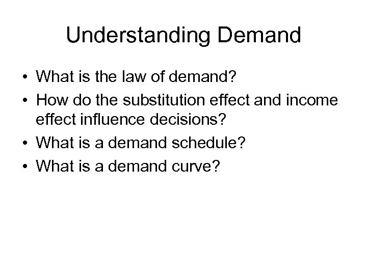 Understanding Demand • What is the law of demand? • How do the substitution