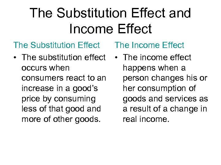 The Substitution Effect and Income Effect The Substitution Effect The Income Effect • The