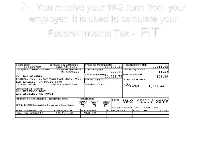 2 - You receive your W-2 form from your employer. It is used to