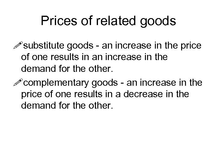 Prices of related goods !substitute goods - an increase in the price of one